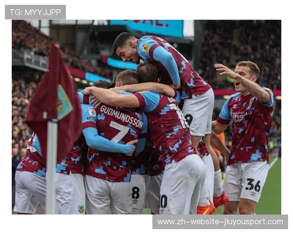 伯恩利新星训练状态出色，有望获得首发机会